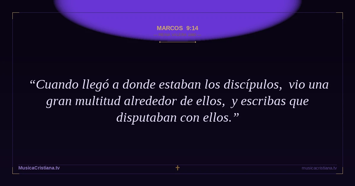 Marcos 9:14 — Biblia Reina Valera 1960 — MusicaCristiana.tv