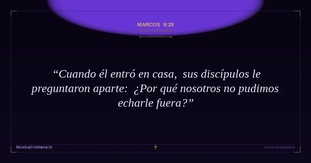 Marcos 9:28 — Biblia Reina Valera 1960 — MusicaCristiana.tv