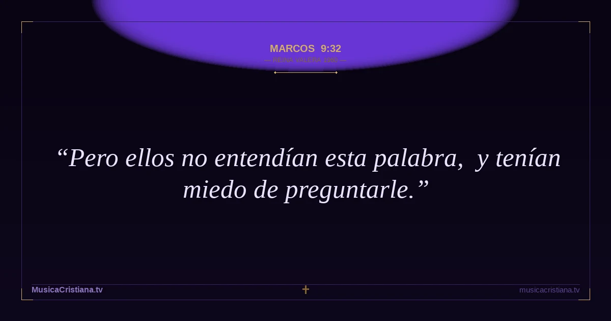 Marcos 9:32 — Biblia Reina Valera 1960 — MusicaCristiana.tv