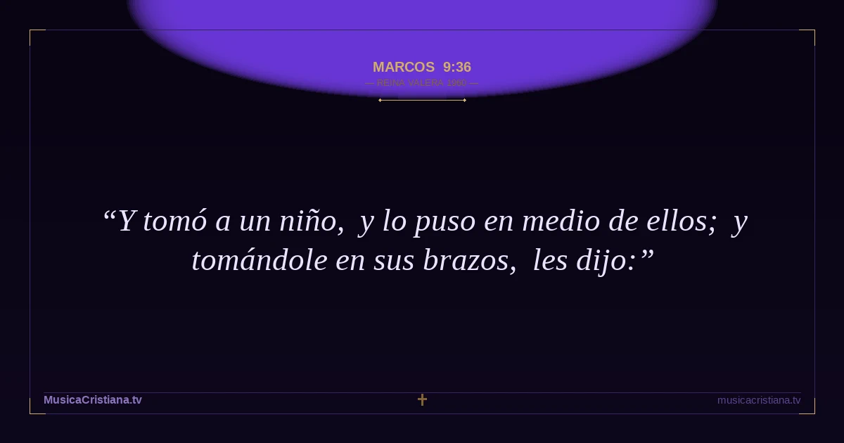 Marcos 9:36 — Biblia Reina Valera 1960 — MusicaCristiana.tv