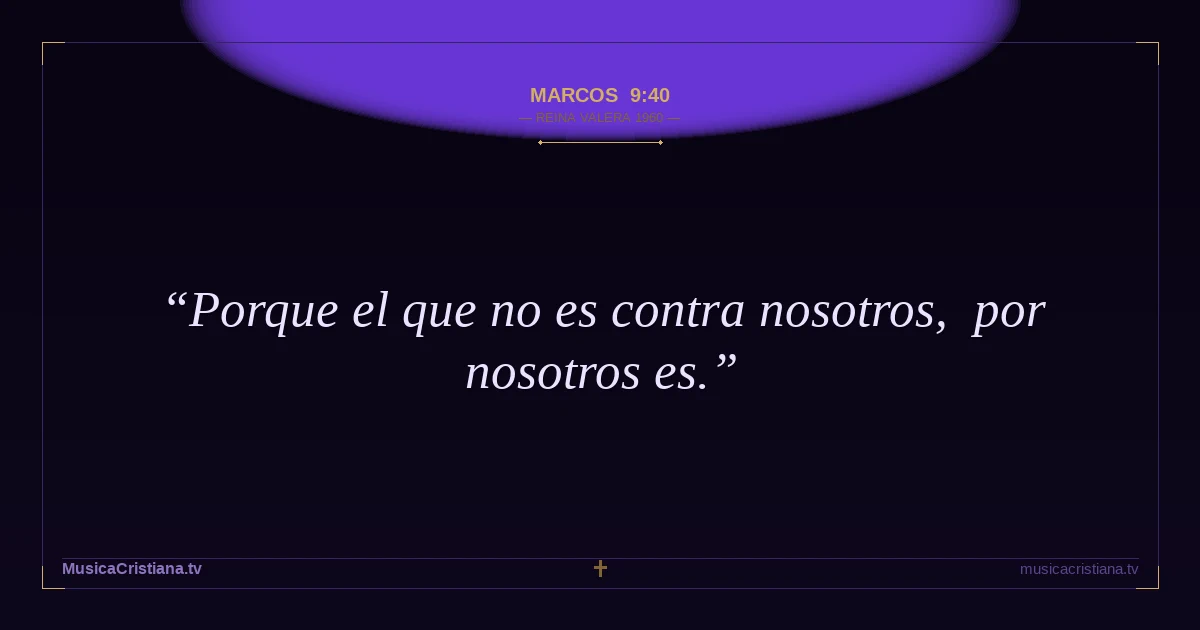 Marcos 9:40 — Biblia Reina Valera 1960 — MusicaCristiana.tv