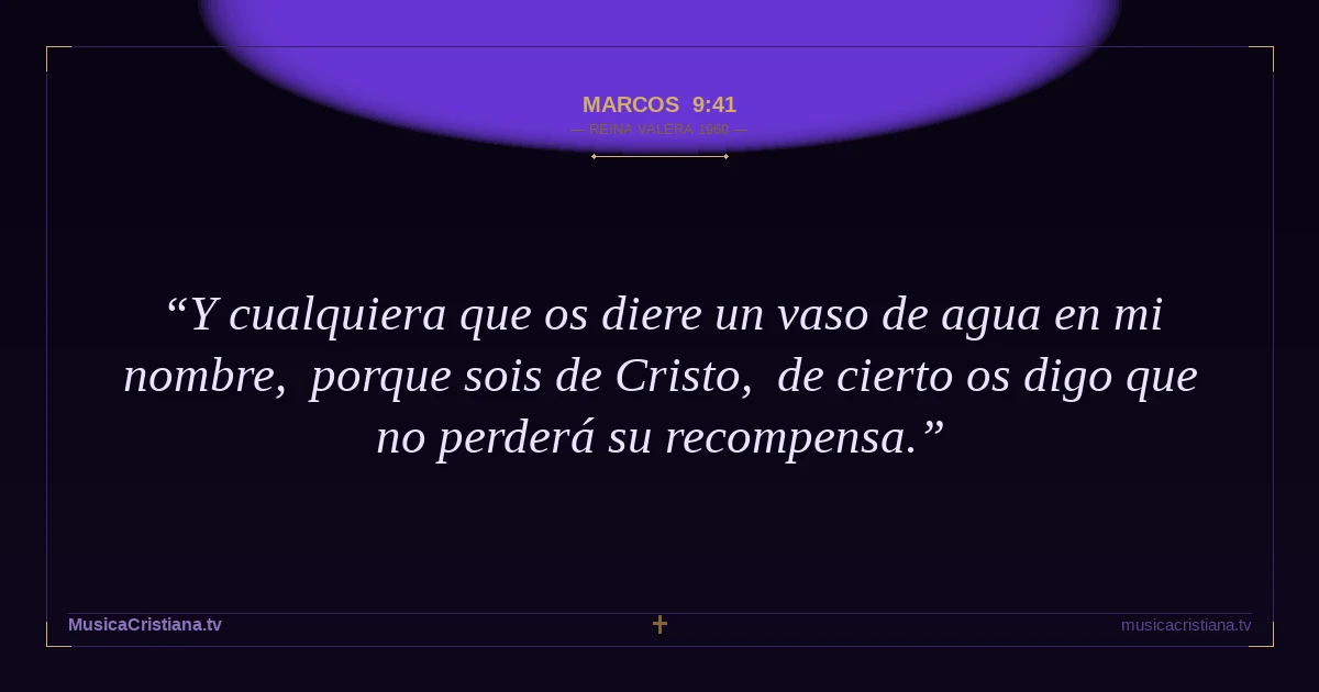 Marcos 9:41 — Biblia Reina Valera 1960 — MusicaCristiana.tv