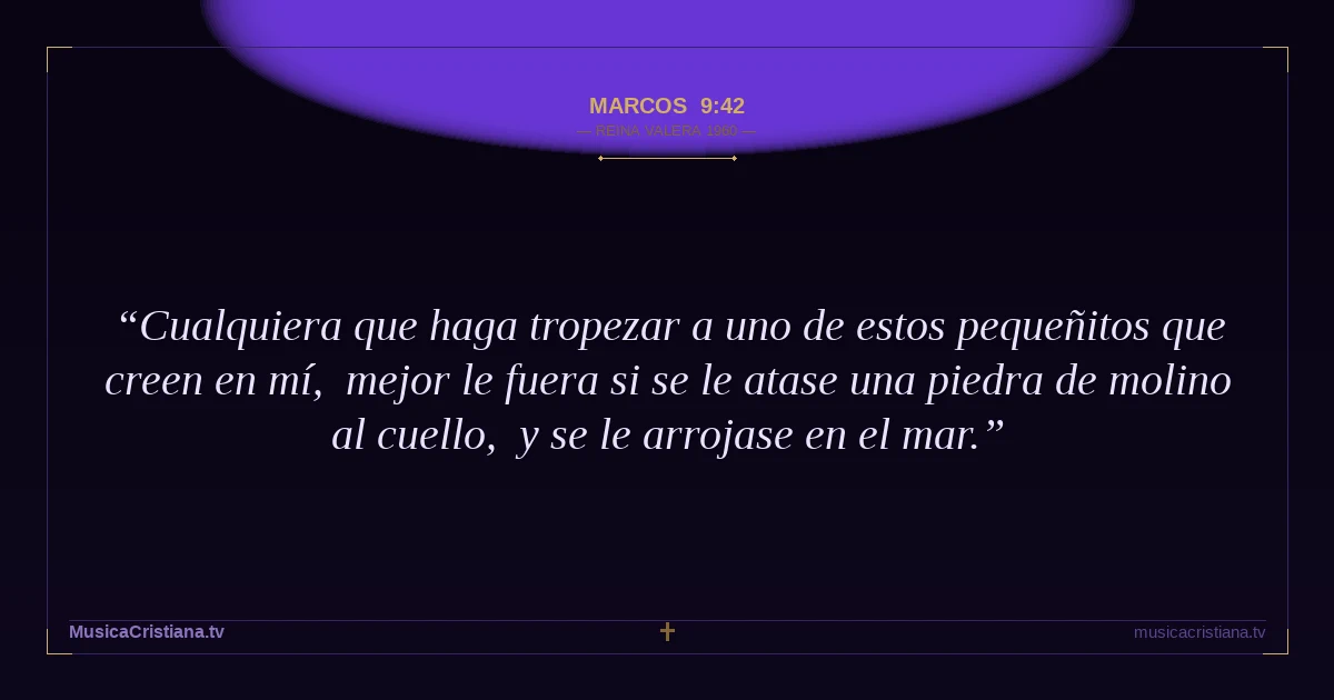 Marcos 9:42 — Biblia Reina Valera 1960 — MusicaCristiana.tv