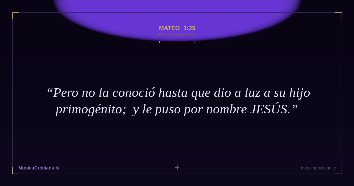 Mateo 1:25 — Biblia Reina Valera 1960 — MusicaCristiana.tv