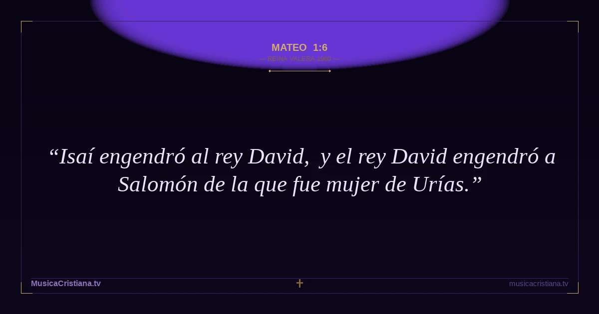 Mateo 1:6 — Biblia Reina Valera 1960 — MusicaCristiana.tv
