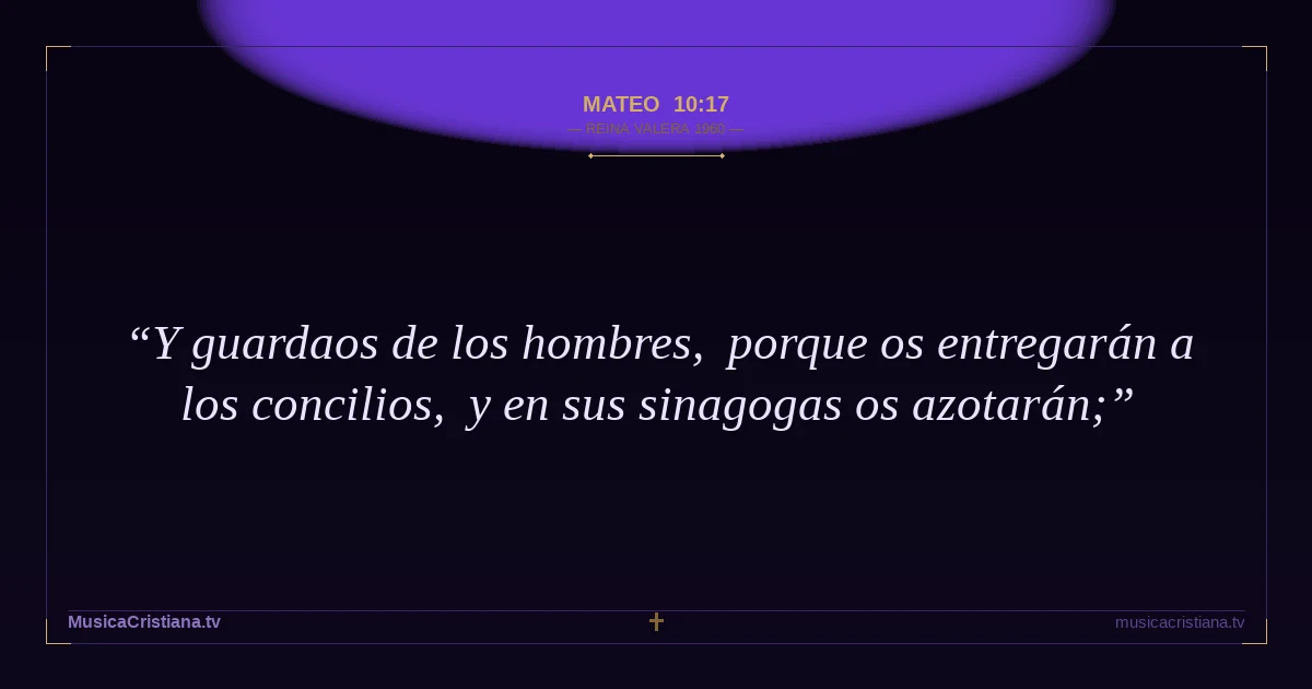 Mateo 10:17 — Biblia Reina Valera 1960 — MusicaCristiana.tv