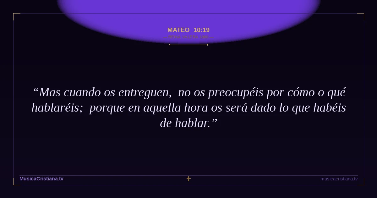 Mateo 10:19 — Biblia Reina Valera 1960 — MusicaCristiana.tv