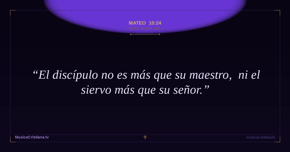 Mateo 10:24 — Biblia Reina Valera 1960 — MusicaCristiana.tv