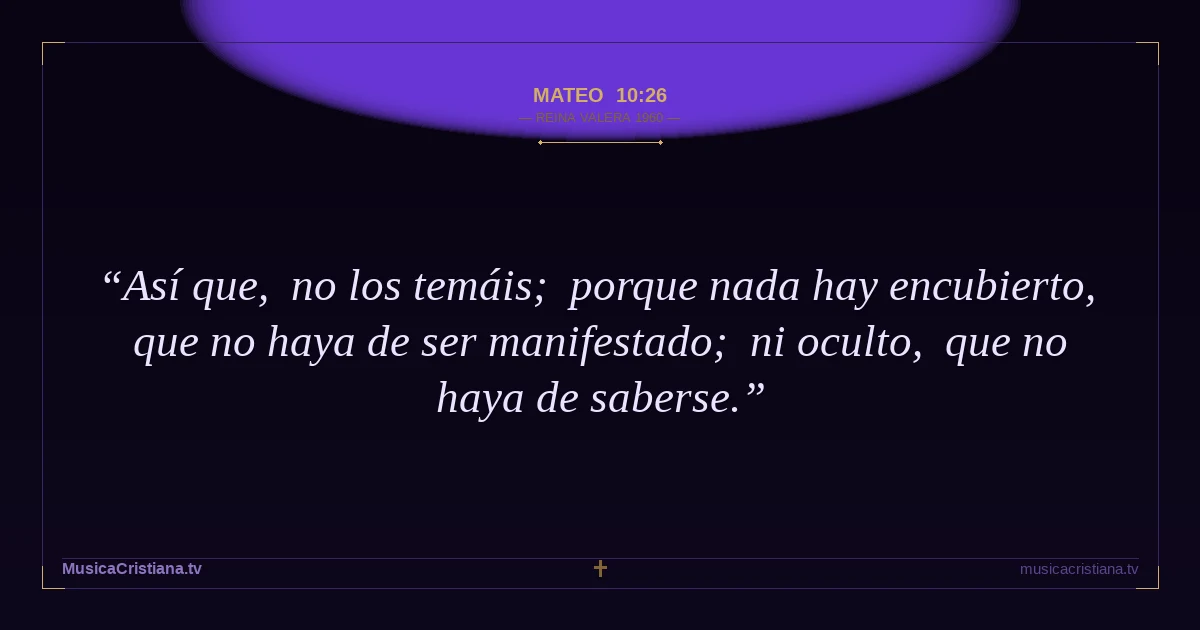 Mateo 10:26 — Biblia Reina Valera 1960 — MusicaCristiana.tv