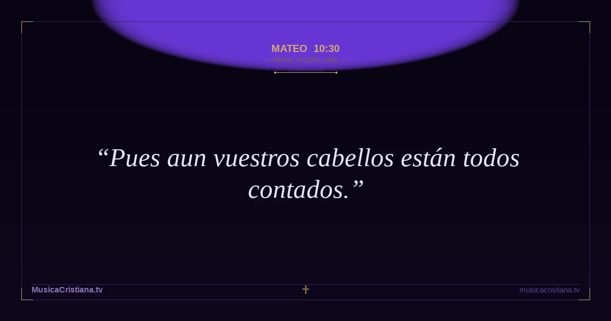 Mateo 10:30 — Biblia Reina Valera 1960 — MusicaCristiana.tv