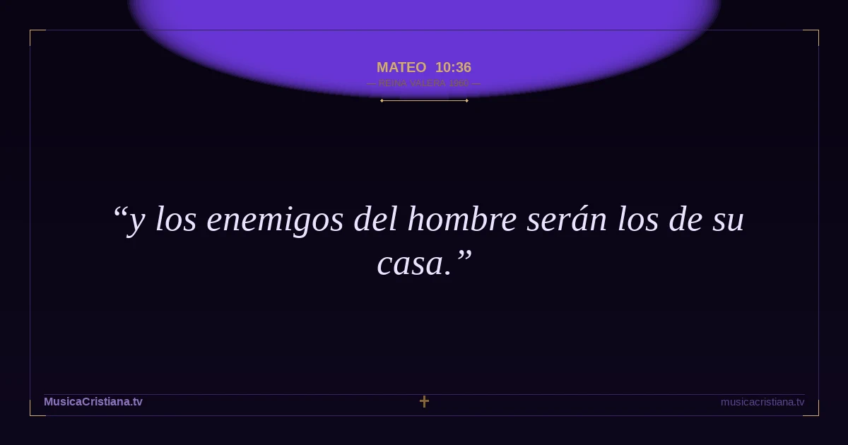 Mateo 10:36 — Biblia Reina Valera 1960 — MusicaCristiana.tv