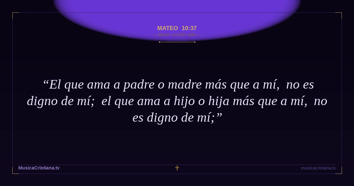Mateo 10:37 — Biblia Reina Valera 1960 — MusicaCristiana.tv