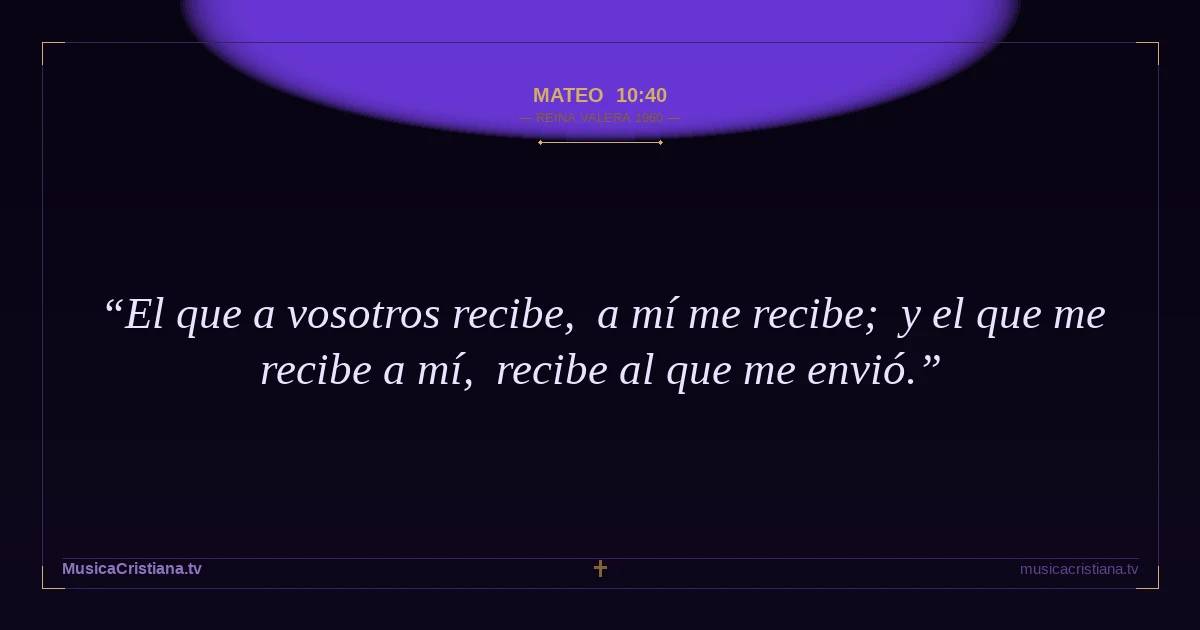 Mateo 10:40 — Biblia Reina Valera 1960 — MusicaCristiana.tv