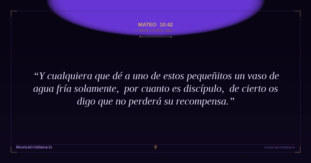 Mateo 10:42 — Biblia Reina Valera 1960 — MusicaCristiana.tv