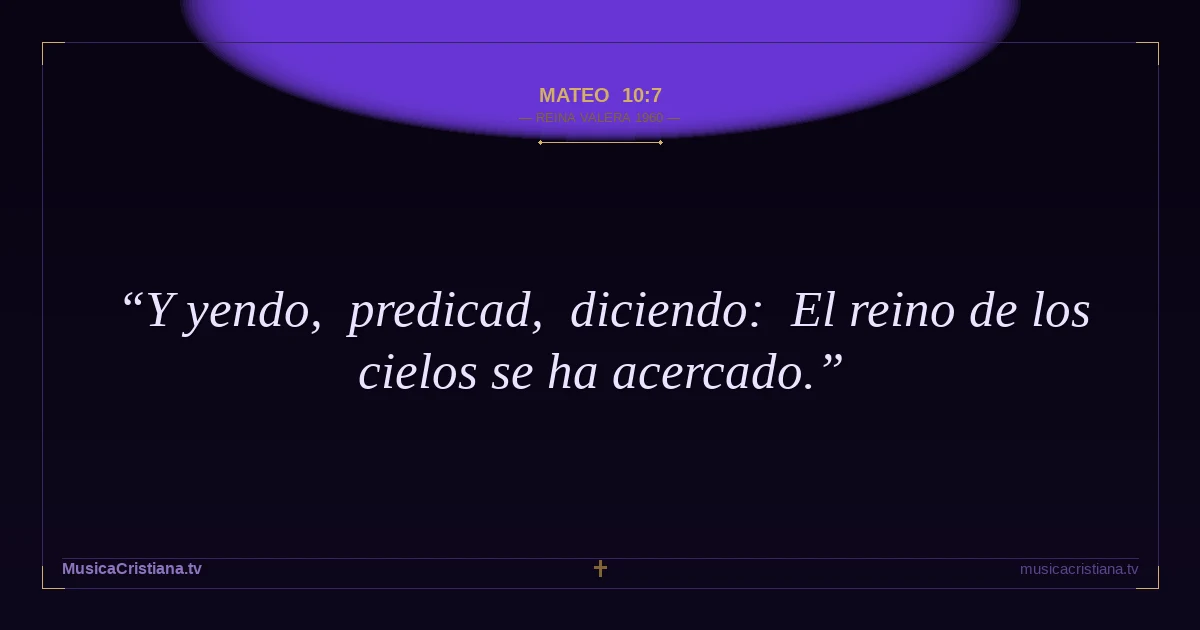 Mateo 10:7 — Biblia Reina Valera 1960 — MusicaCristiana.tv