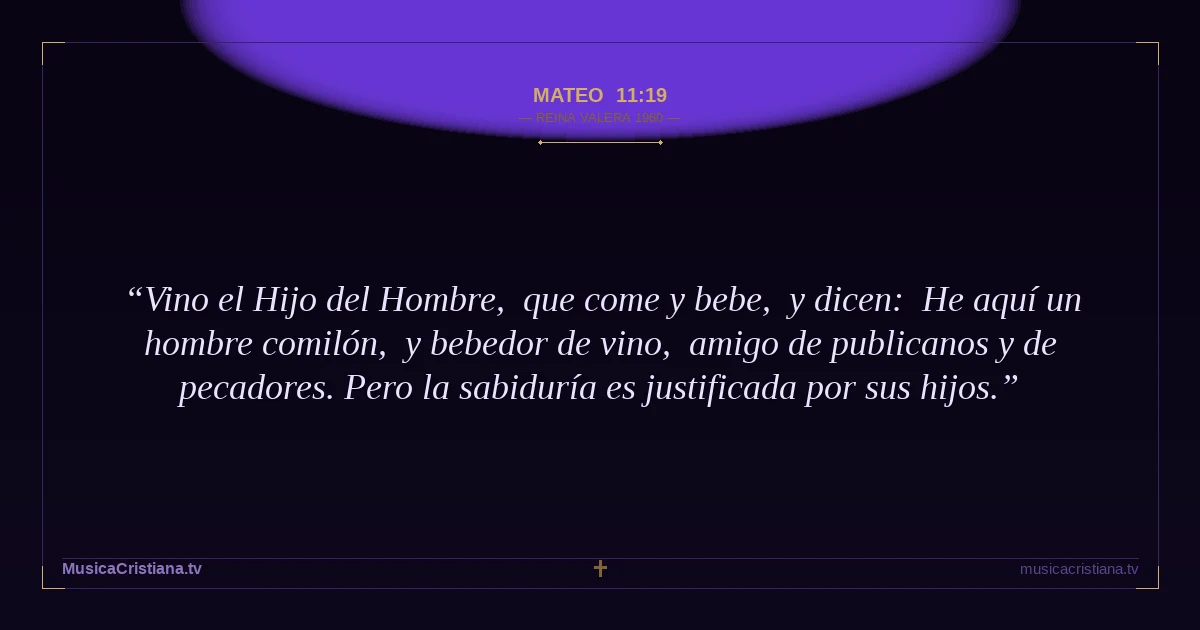 Mateo 11:19 — Biblia Reina Valera 1960 — MusicaCristiana.tv