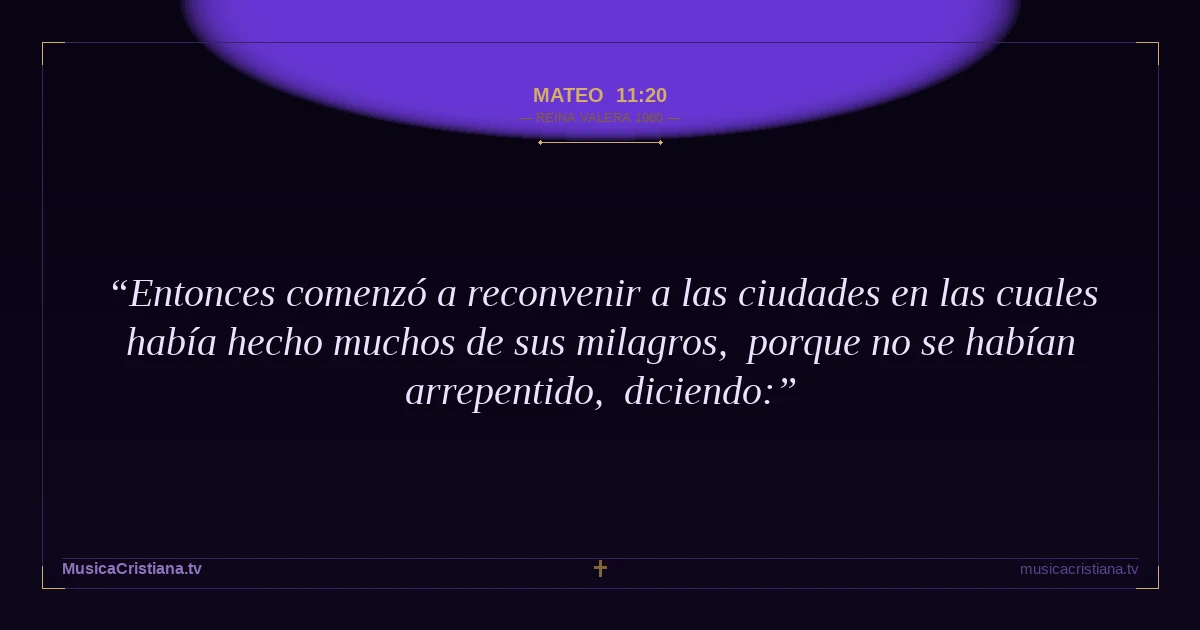 Mateo 11:20 — Biblia Reina Valera 1960 — MusicaCristiana.tv