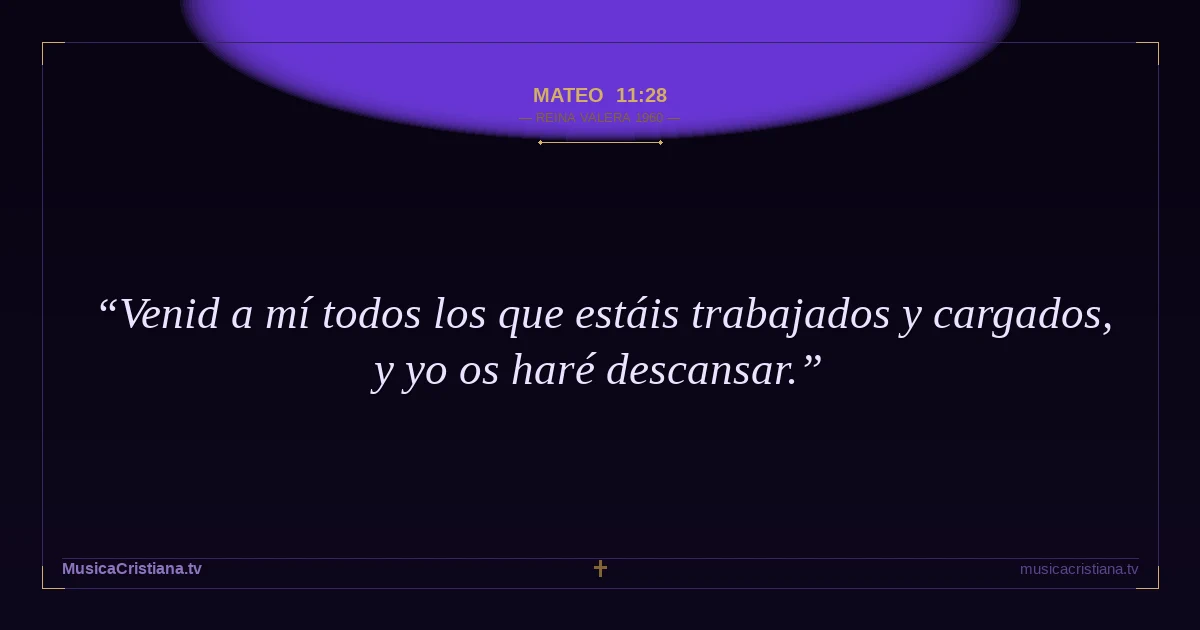 Mateo 11:28 — Biblia Reina Valera 1960 — MusicaCristiana.tv