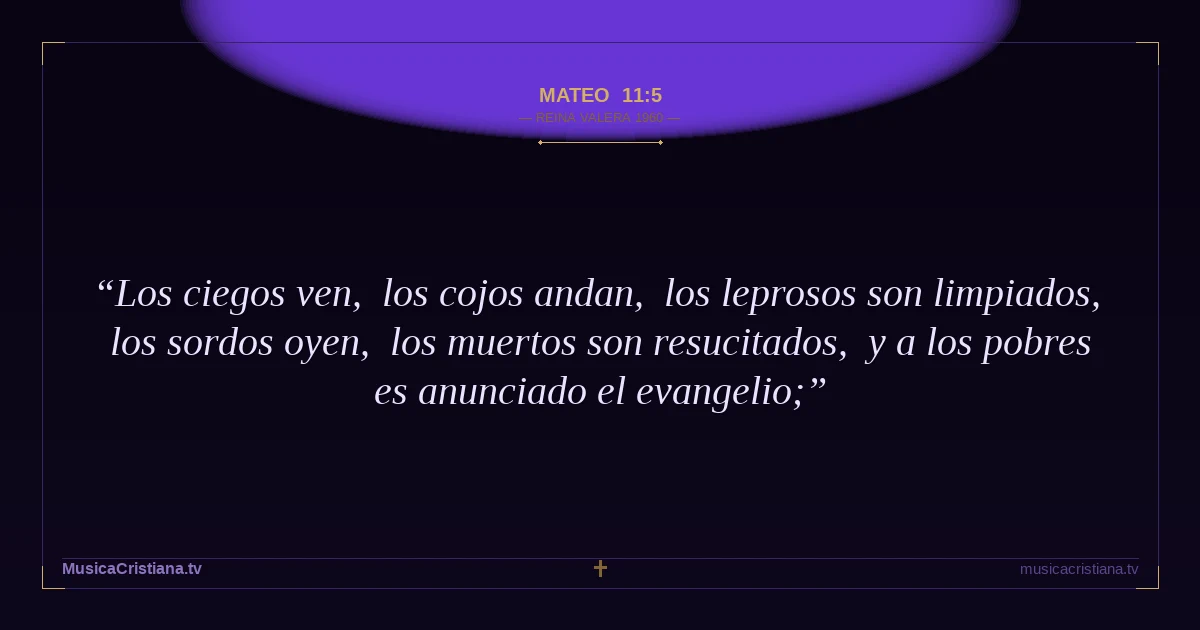 Mateo 11:5 — Biblia Reina Valera 1960 — MusicaCristiana.tv