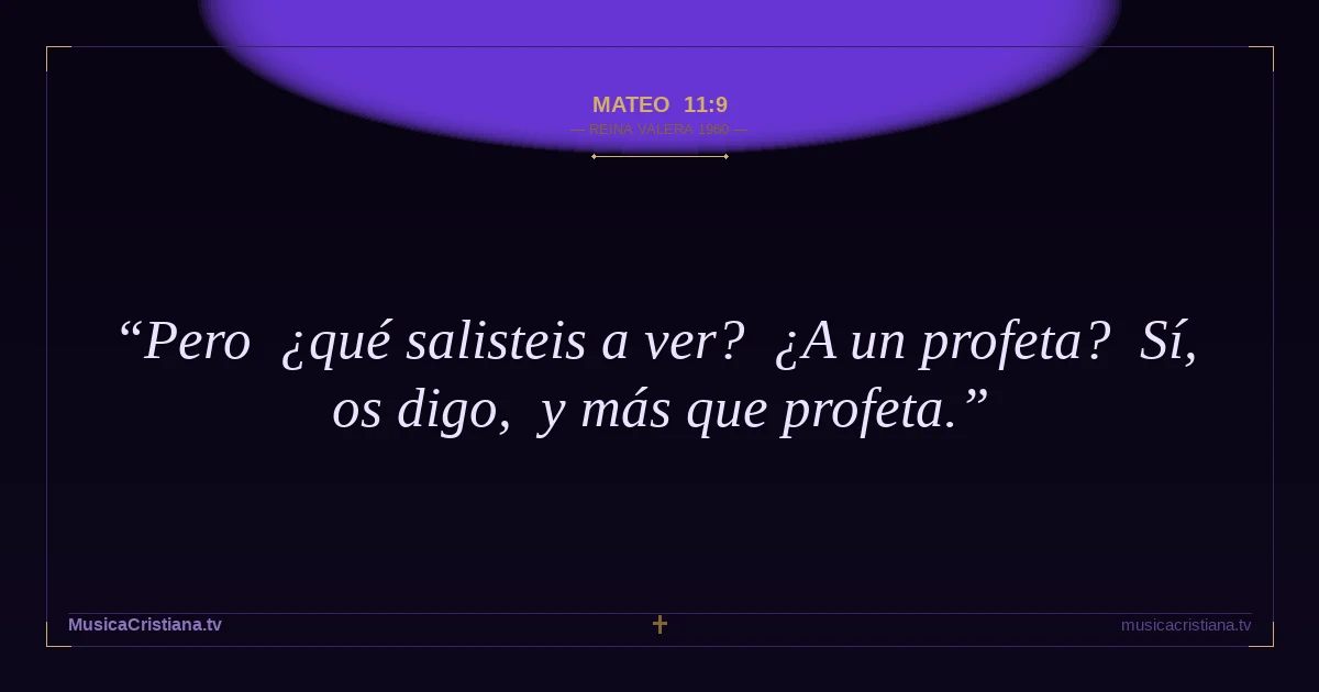 Mateo 11:9 — Biblia Reina Valera 1960 — MusicaCristiana.tv