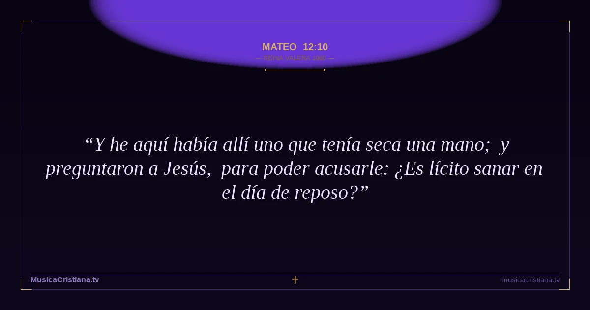Mateo 12:10 — Biblia Reina Valera 1960 — MusicaCristiana.tv