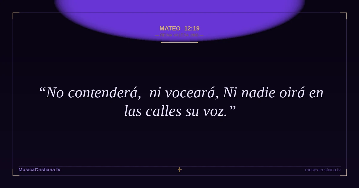 Mateo 12:19 — Biblia Reina Valera 1960 — MusicaCristiana.tv