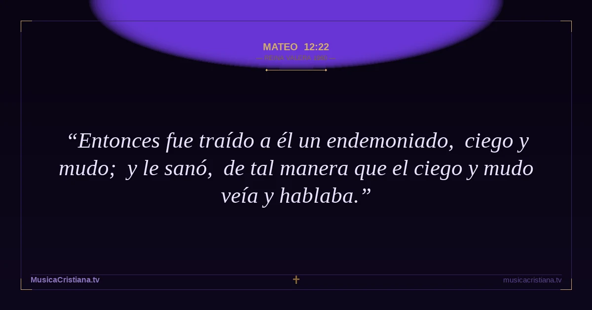 Mateo 12:22 — Biblia Reina Valera 1960 — MusicaCristiana.tv