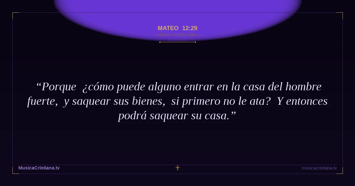 Mateo 12:29 — Biblia Reina Valera 1960 — MusicaCristiana.tv