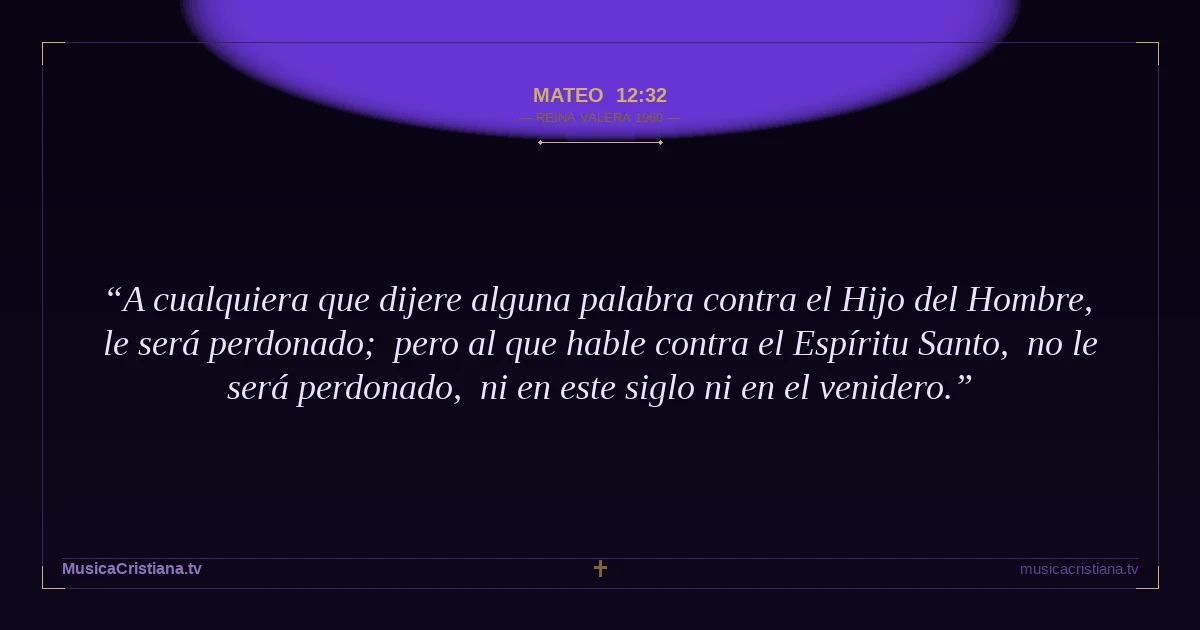 Mateo 12:32 — Biblia Reina Valera 1960 — MusicaCristiana.tv