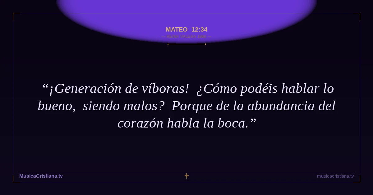 Mateo 12:34 — Biblia Reina Valera 1960 — MusicaCristiana.tv