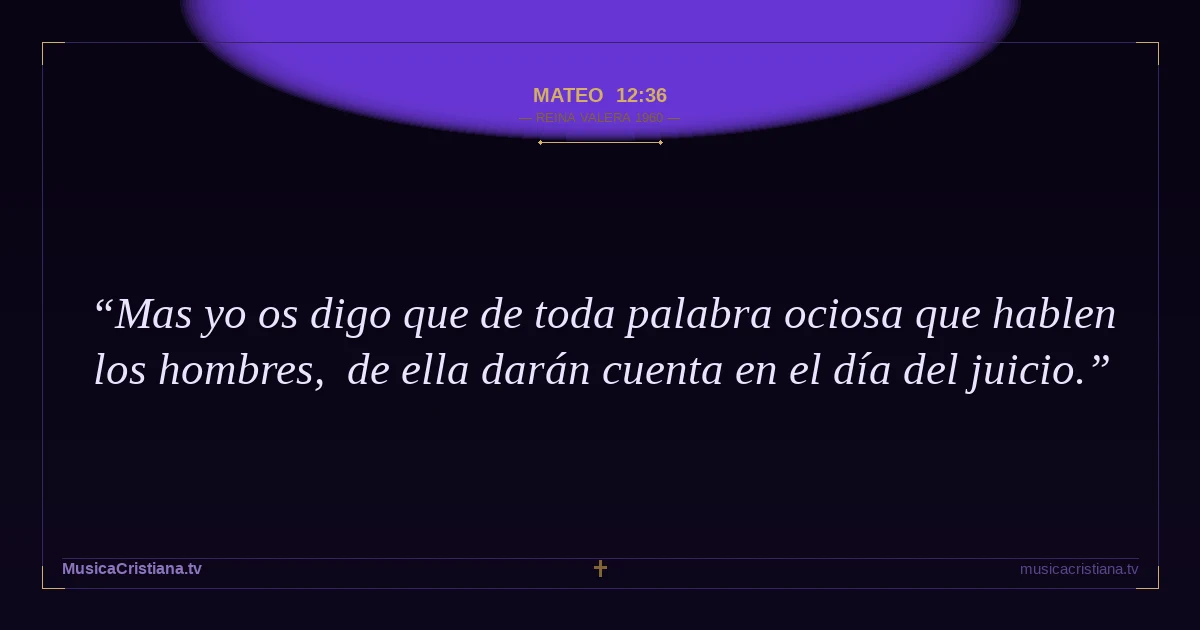 Mateo 12:36 — Biblia Reina Valera 1960 — MusicaCristiana.tv