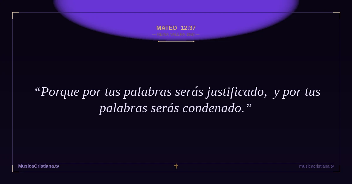 Mateo 12:37 — Biblia Reina Valera 1960 — MusicaCristiana.tv