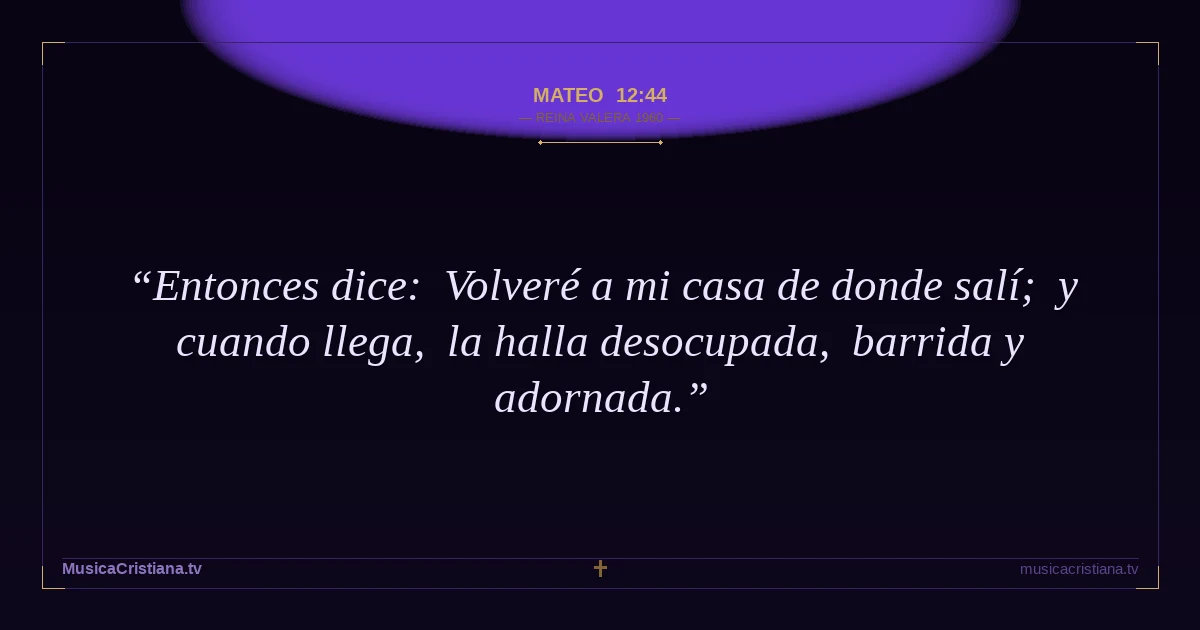 Mateo 12:44 — Biblia Reina Valera 1960 — MusicaCristiana.tv