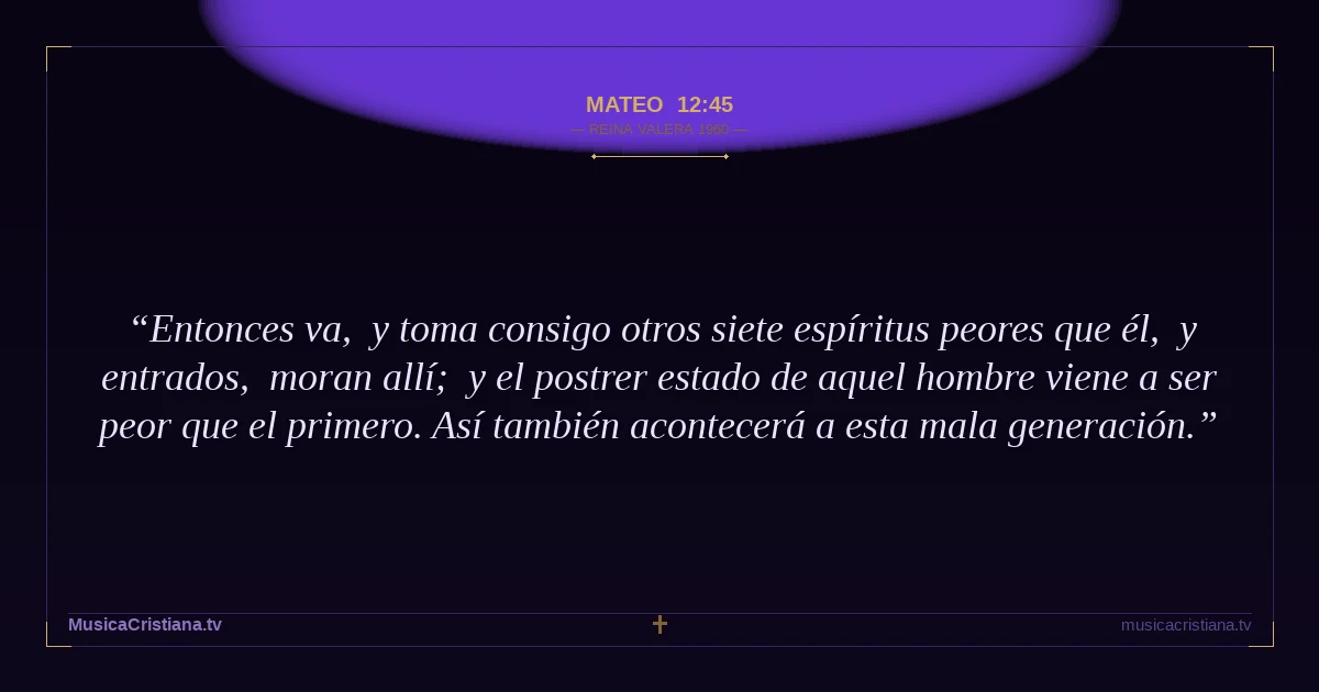 Mateo 12:45 — Biblia Reina Valera 1960 — MusicaCristiana.tv