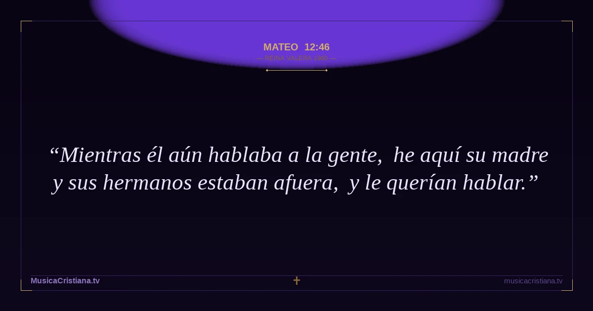 Mateo 12:46 — Biblia Reina Valera 1960 — MusicaCristiana.tv