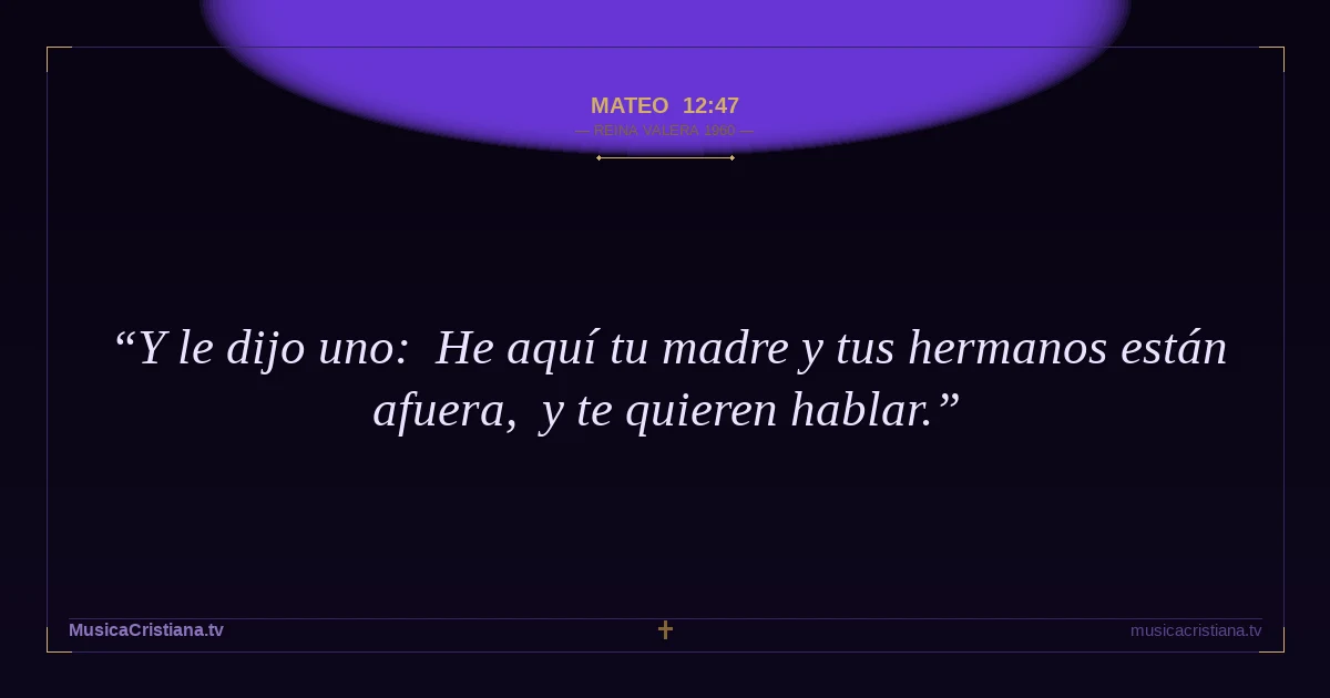 Mateo 12:47 — Biblia Reina Valera 1960 — MusicaCristiana.tv