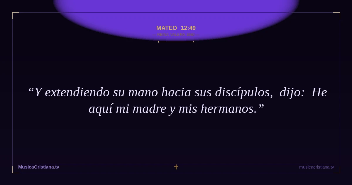 Mateo 12:49 — Biblia Reina Valera 1960 — MusicaCristiana.tv