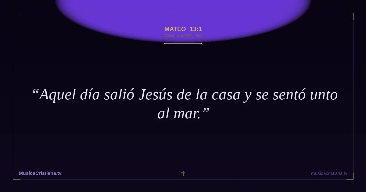 Mateo 13:1 — Biblia Reina Valera 1960 — MusicaCristiana.tv