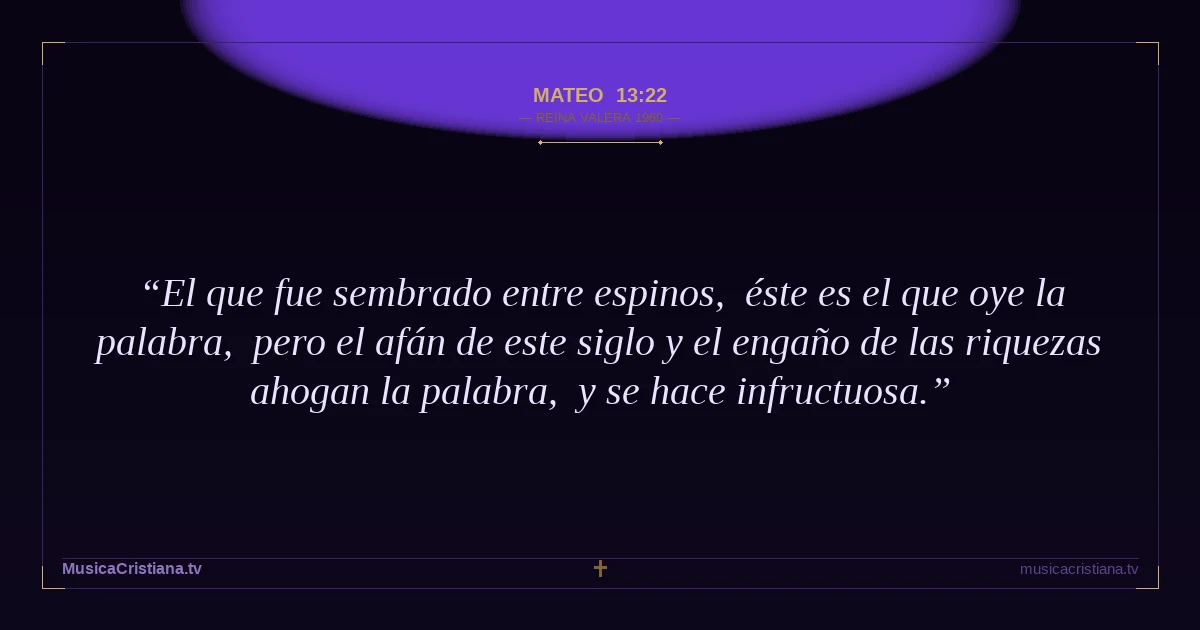 Mateo 13:22 — Biblia Reina Valera 1960 — MusicaCristiana.tv