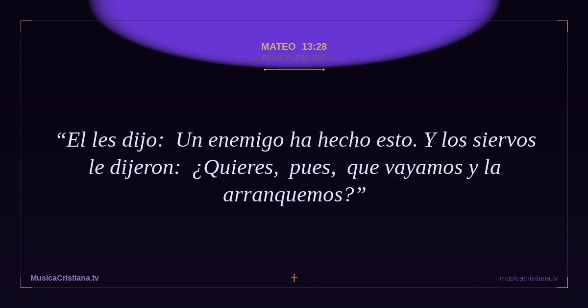 Mateo 13:28 — Biblia Reina Valera 1960 — MusicaCristiana.tv