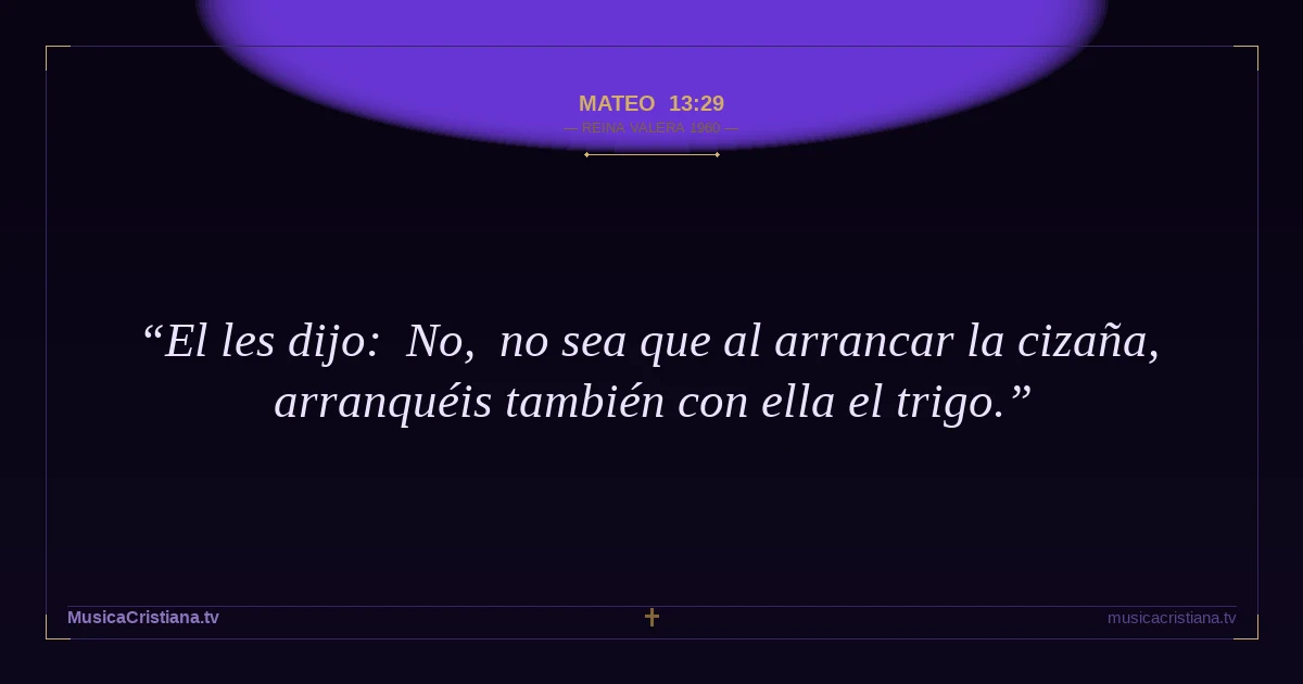 Mateo 13:29 — Biblia Reina Valera 1960 — MusicaCristiana.tv