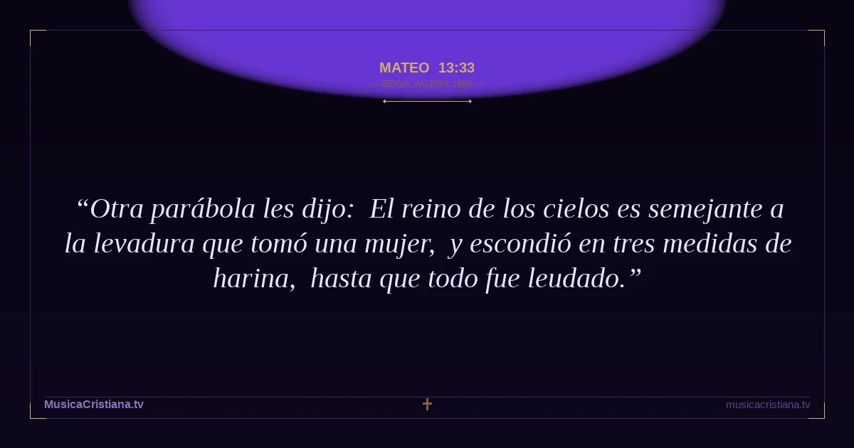 Mateo 13:33 — Biblia Reina Valera 1960 — MusicaCristiana.tv