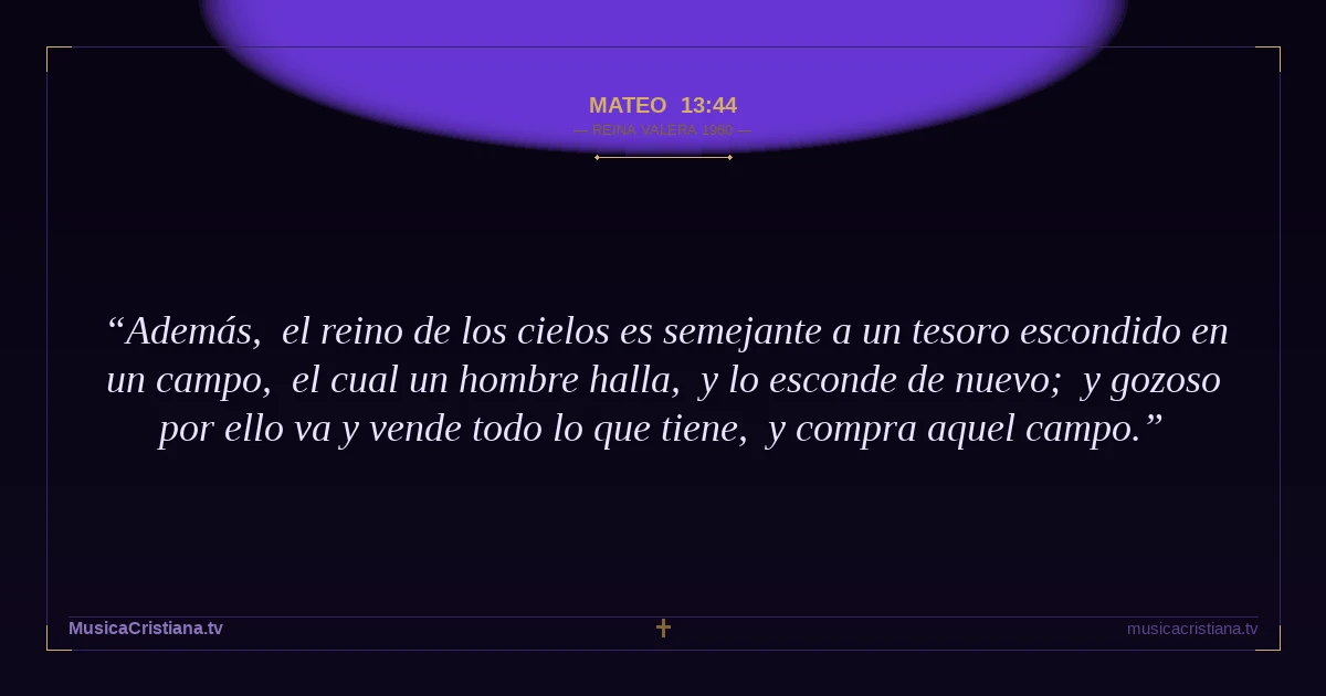 Mateo 13:44 — Biblia Reina Valera 1960 — MusicaCristiana.tv