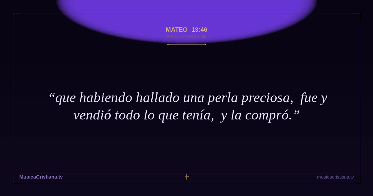 Mateo 13:46 — Biblia Reina Valera 1960 — MusicaCristiana.tv