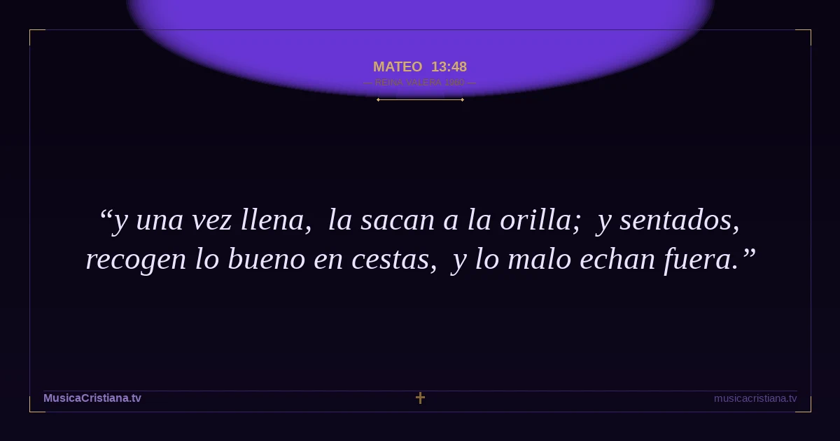 Mateo 13:48 — Biblia Reina Valera 1960 — MusicaCristiana.tv