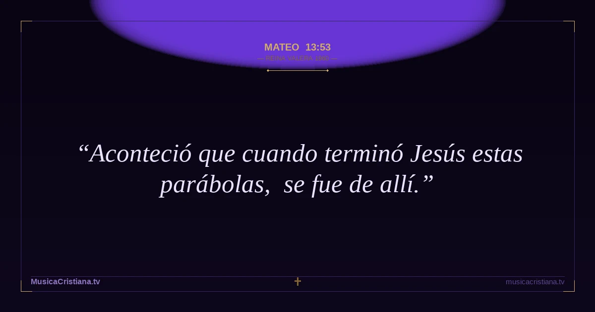 Mateo 13:53 — Biblia Reina Valera 1960 — MusicaCristiana.tv