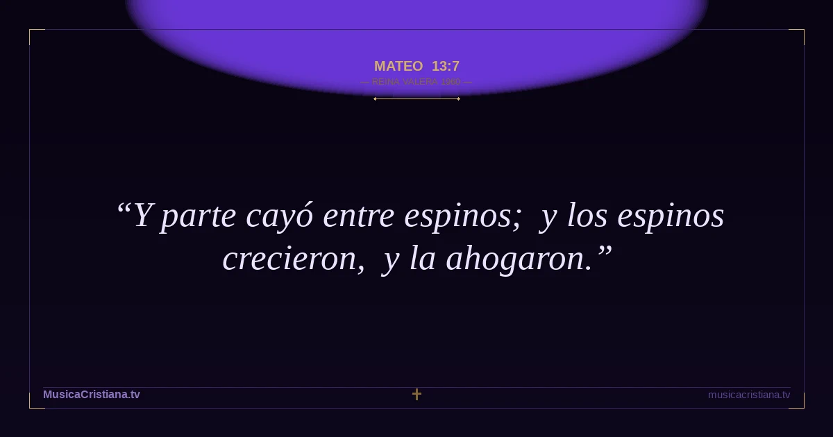 Mateo 13:7 — Biblia Reina Valera 1960 — MusicaCristiana.tv