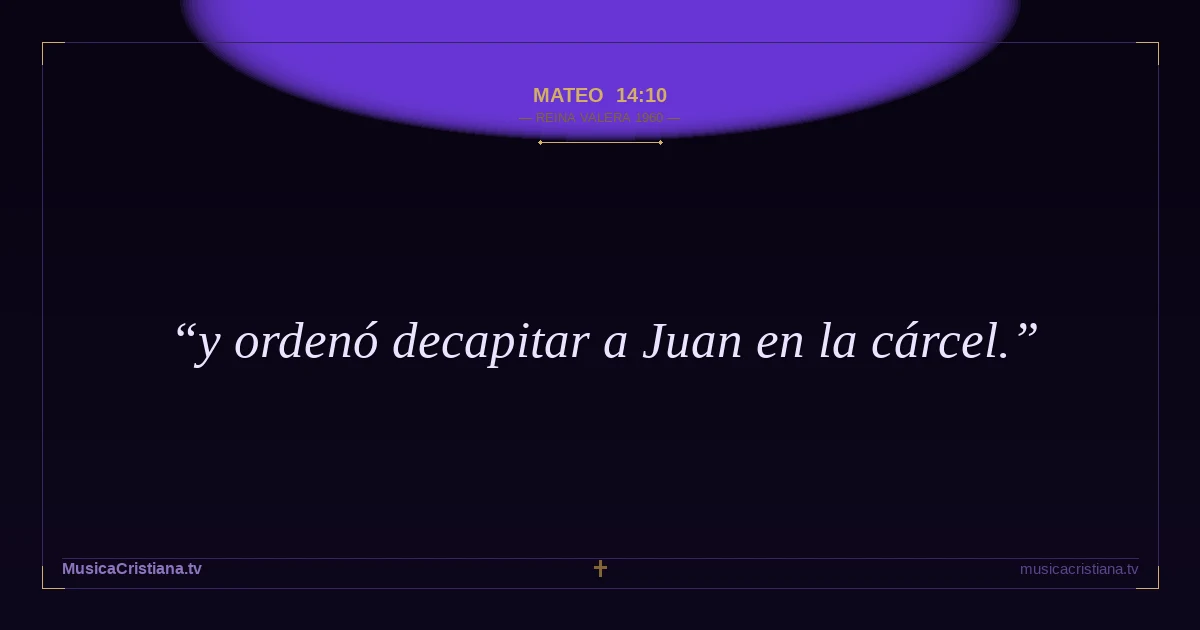 Mateo 14:10 — Biblia Reina Valera 1960 — MusicaCristiana.tv