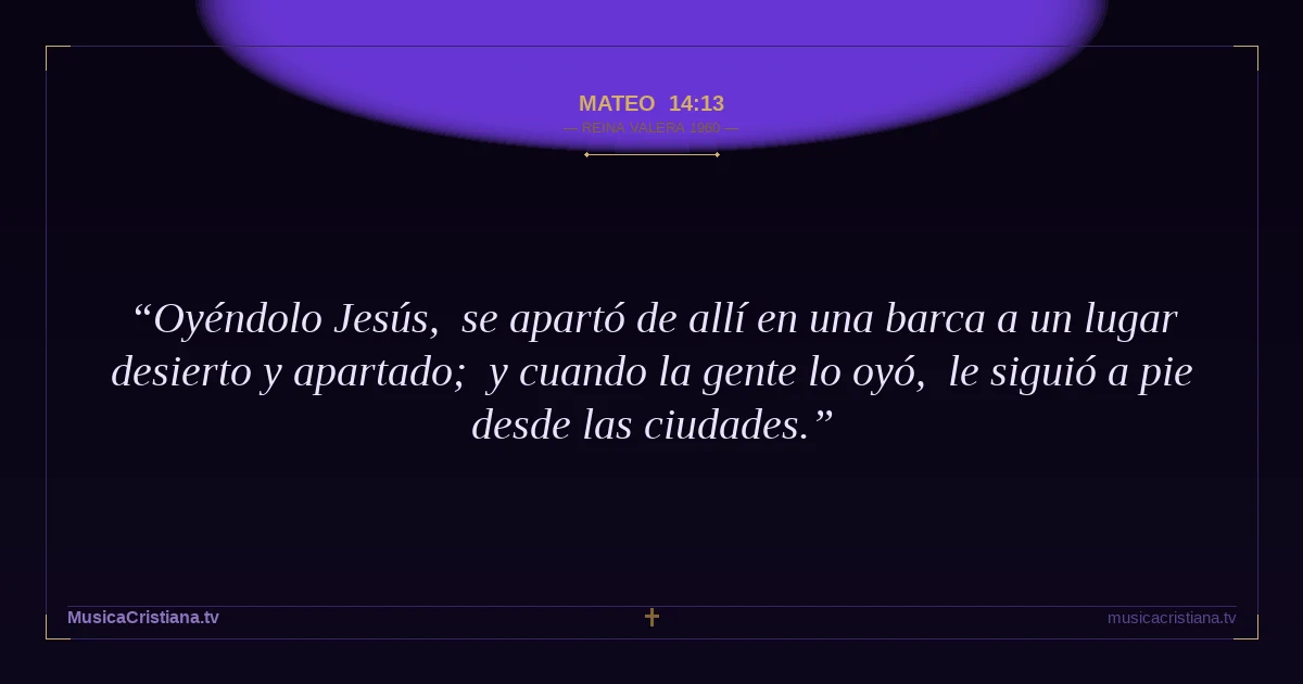 Mateo 14:13 — Biblia Reina Valera 1960 — MusicaCristiana.tv