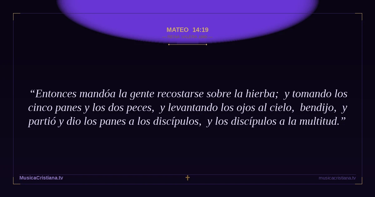 Mateo 14:19 — Biblia Reina Valera 1960 — MusicaCristiana.tv